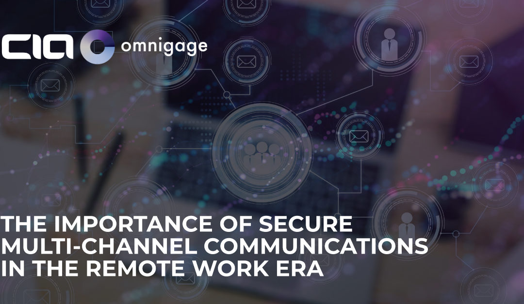 The Importance of Secure Multi-Channel Communications in the Remote Work Era
