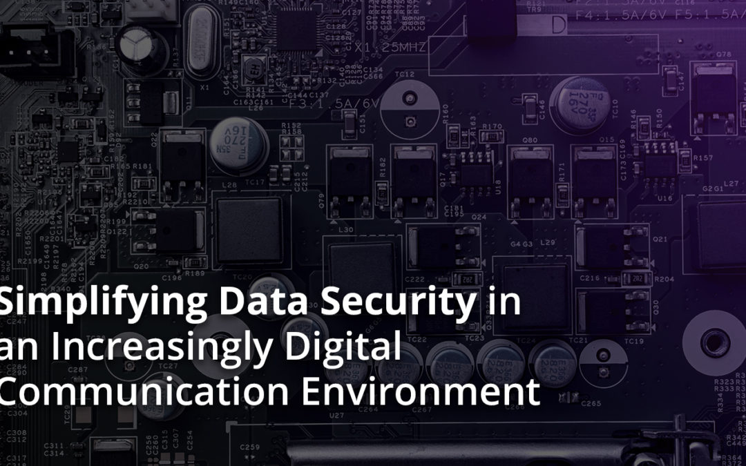 Simplifying Data Security in an Increasingly Digital Communication Environment